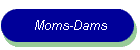 Moms-Dams
